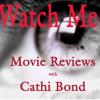 Watch me: movie reviews with Cathi Bond